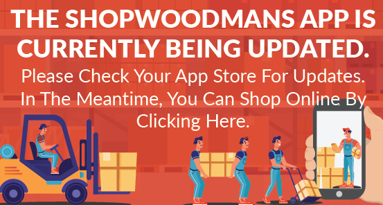 The Shopwoodman's App Is Currently Being Updated. Please check your app store for updates. Click here to continue to Shopwoodmans.