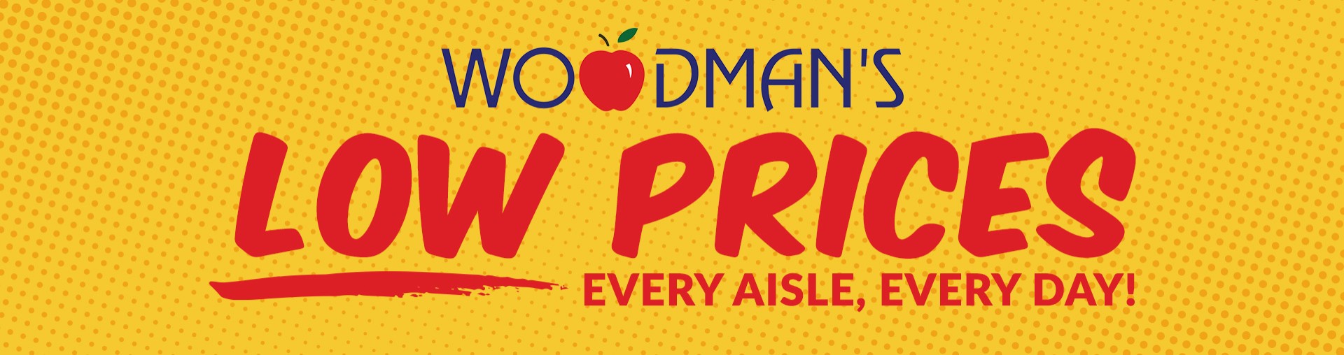 Woodman's Low Prices - Every Aisle, Every Day!